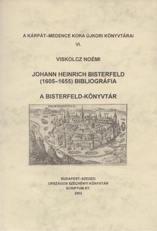 VISKOLCZ NOÉMI - Johann Heinrich Bisterfeld (1605-1655) bibliográfia - A Bisterfeld-könyvtár [antikvár]