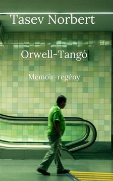 Norbert Tasev - Orwell-Tangó - Memoir-regény [eKönyv: epub, mobi]