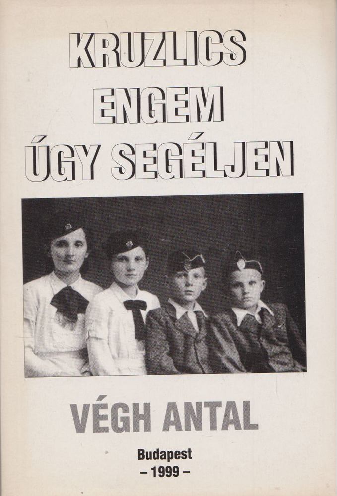 VÉGH ANTAL - Kruzlics engem úgy segéljen [antikvár]