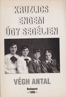 VÉGH ANTAL - Kruzlics engem úgy segéljen [antikvár]