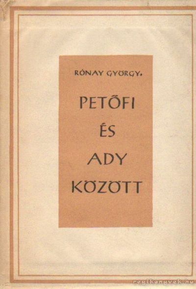 RÓNAY GYÖRGY - Petőfi és Ady között [antikvár]