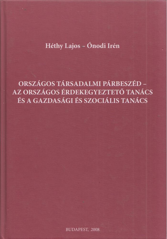 Héthy Lajos, Ónodi Irén - Országos társadalmi párbeszéd - Az Országos Érdekegyeztető Tanács és a Gazdasági és Szociális Tanács [antikvár]