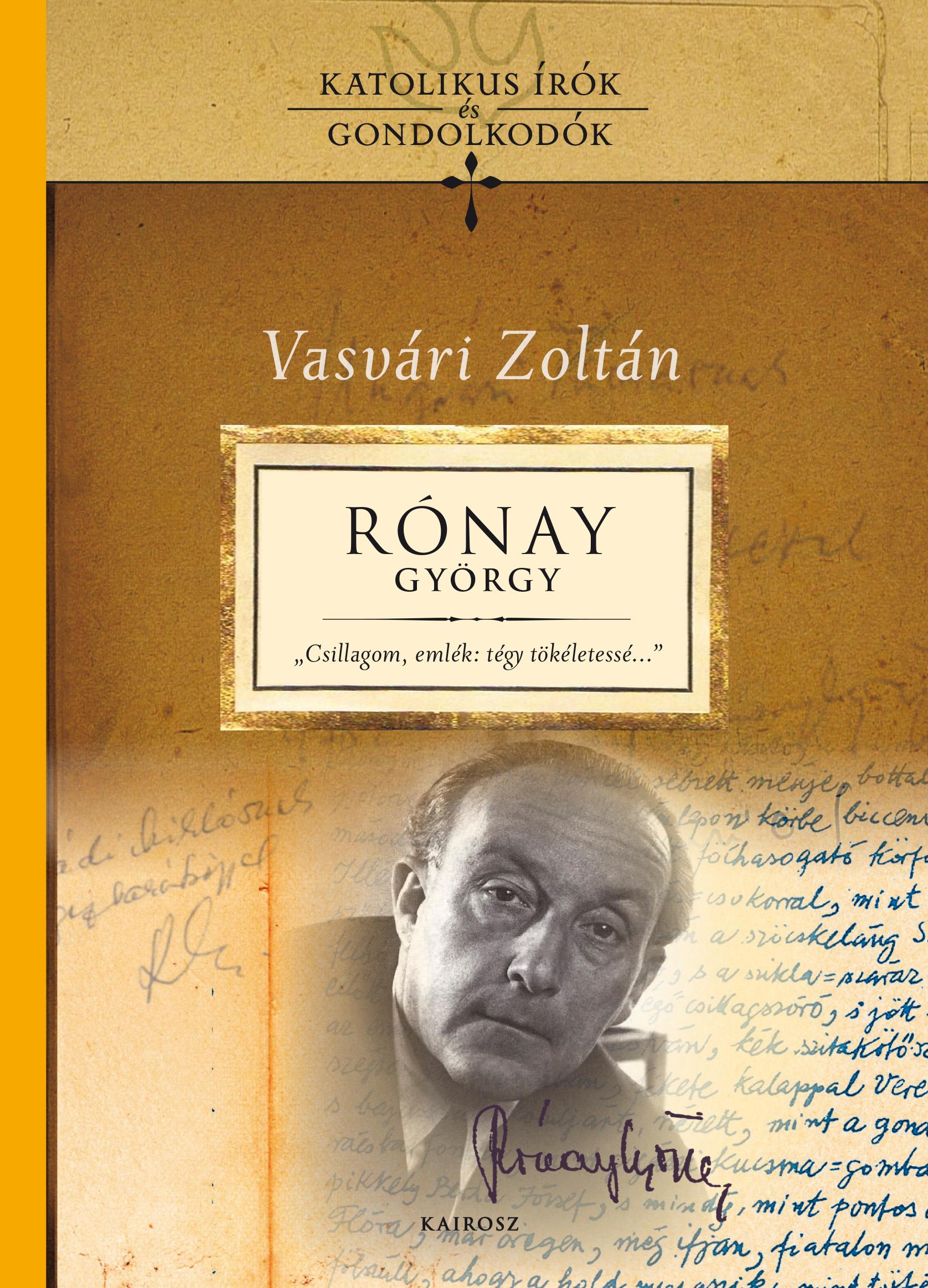 Vasvári Zoltán - "Csillagom, emlék: tégy tökéletessé" Rónay György-tanulmányok