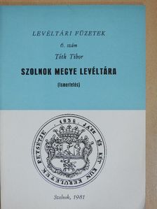 Tóth Tibor - Szolnok megye levéltára [antikvár]