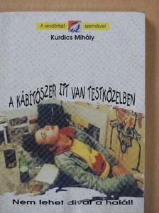 Kurdics Mihály - A kábítószer itt van testközelben (dedikált példány) [antikvár]