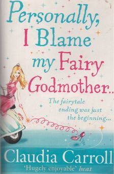 Claudia Carroll - Personally, I Blame my Fairy Godmother... [antikvár]