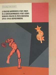 A Magyar Kommunista Párt (MKP) és a Szociáldemokrata Párt (SZDP) Baranya megyei és pécsi iratainak (1944-1948) repertóriuma [antikvár]