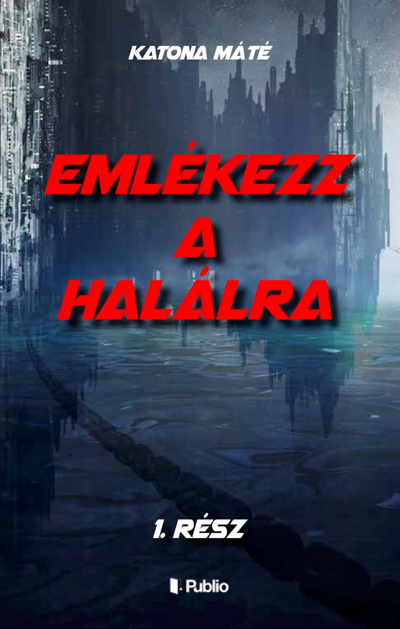 Katona Máté - Emlékezz a halálra - 1. rész [eKönyv: epub, mobi]