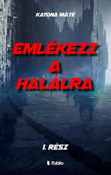 Katona Máté - Emlékezz a halálra - 1. rész [eKönyv: epub, mobi]