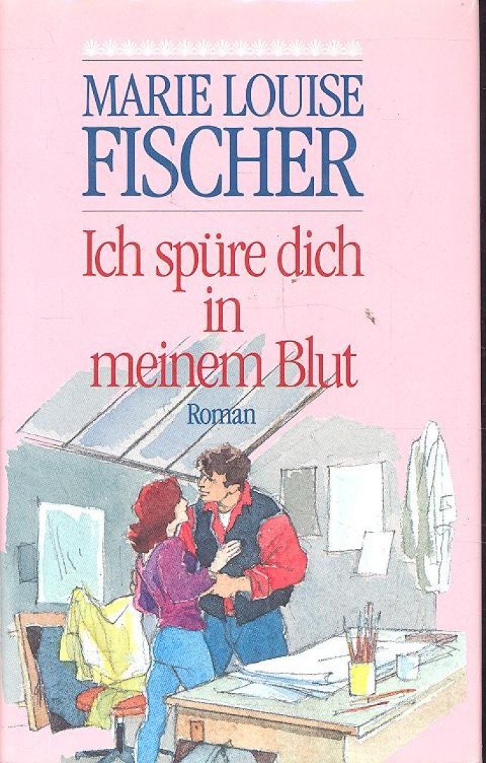 Fischer, Marie Louise - Ich spüre dich in meinem Blut [antikvár]