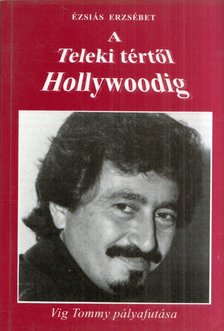 Ézsiás Erzsébet - A Teleki tértől Hollywoodig (dedikált) [antikvár]