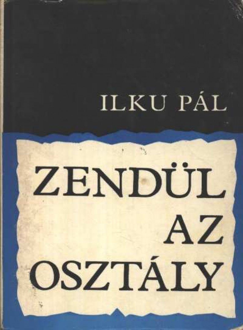 Ilku Pál - Zendül az osztály [antikvár]