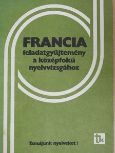 Dési Ágnes - Francia feladatgyűjtemény a középfokú nyelvvizsgához [antikvár]
