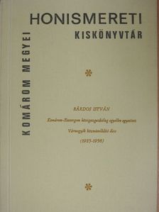 Bárdos István - Komárom-Esztergom közigazgatásilag egyelőre egyesített Vármegyék közművelődési élete [antikvár]