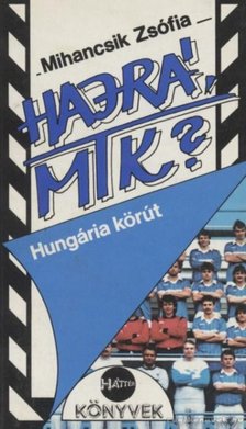 Mihancsik Zsófia - Hajrá, MTK? [antikvár]