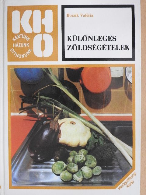 Bozsik Valéria - Különleges zöldségételek [antikvár]