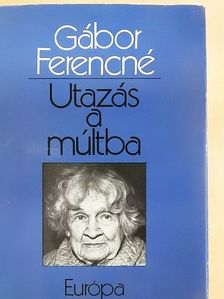 Gábor Ferencné - Utazás a múltba [antikvár]