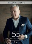 Balogh Levente - 55 év 55 kérdés 55 válasz