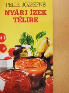 Pelle Józsefné - Nyári ízek télire [antikvár]