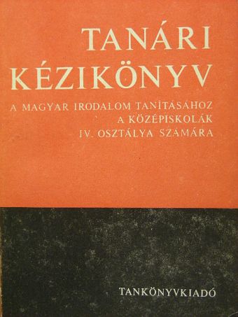 Mész Lászlóné - Tanári kézikönyv a magyar irodalom tanításához a középiskolák IV. osztálya számára [antikvár]