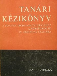 Mész Lászlóné - Tanári kézikönyv a magyar irodalom tanításához a középiskolák IV. osztálya számára [antikvár]