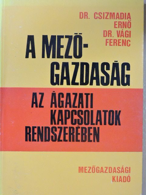 Dr. Csizmadia Ernő - A mezőgazdaság az ágazati kapcsolatok rendszerében [antikvár]