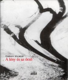 CSÁNYI VILMOS - A lény és az őrző (dedikált) [antikvár]