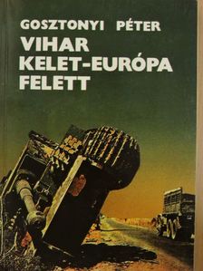 Gosztonyi Péter - Vihar Kelet-Európa felett [antikvár]