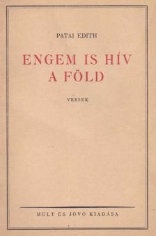 Patai Edith - Engem is hív a föld [antikvár]