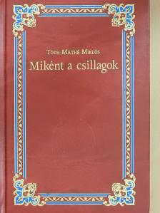 Tóth-Máthé Miklós - Miként a csillagok [antikvár]