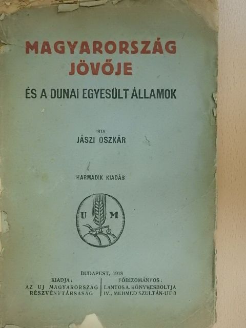 Jászi Oszkár - Magyarország jövője és a Dunai Egyesült Államok (rossz állapotú) [antikvár]