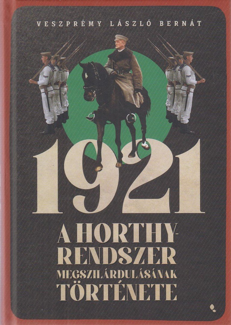Veszprémy László Bernát - 1921 - A Horthy-rendszer megszilárdulásának története [antikvár]