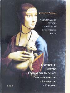 Giorgio Vasari - A legkiválóbb festők, szobrászok és építészek élete [antikvár]