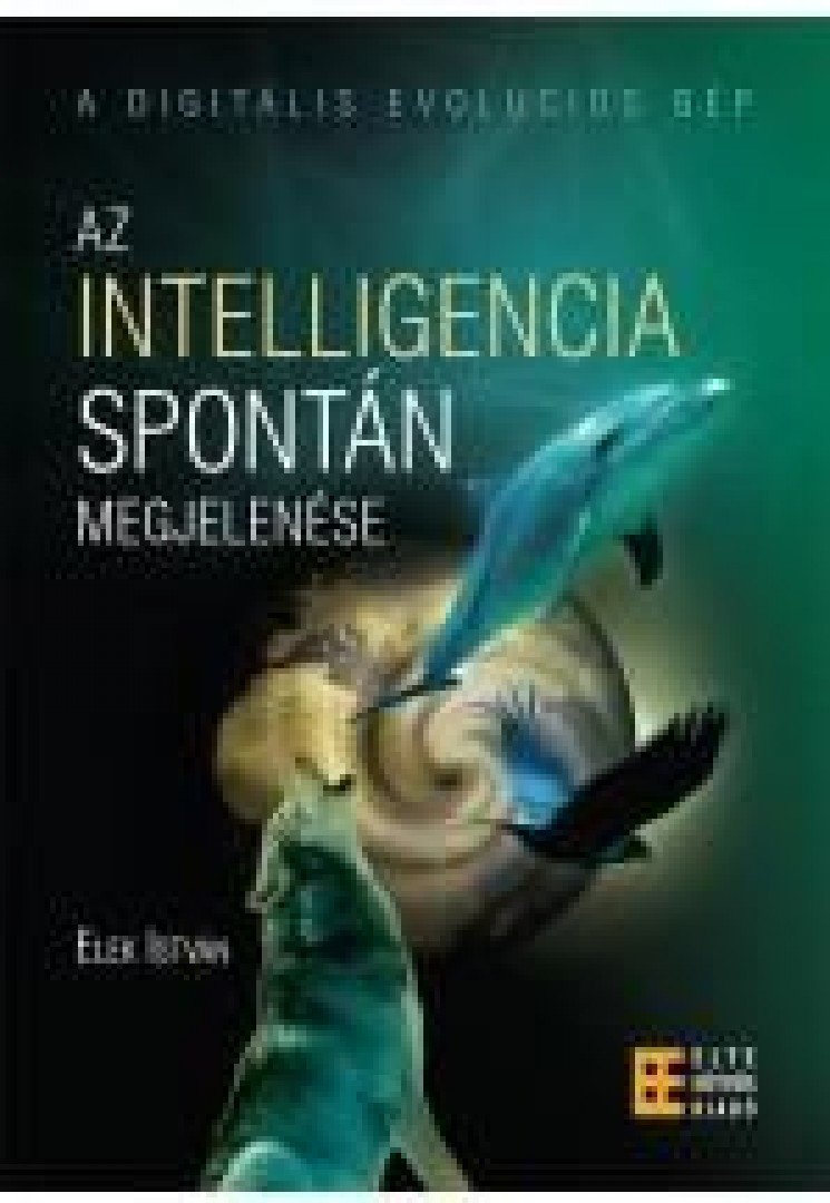Elek István - Az intelligencia spontán megjelenése [antikvár]