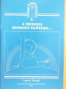 Lugosi Margit - A mennyei kiskert előtere... [antikvár]