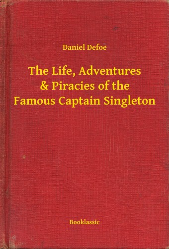 Daniel Defoe - The Life, Adventures & Piracies of the Famous Captain Singleton [eKönyv: epub, mobi]