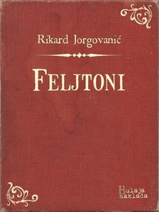 Jorgovaniæ Rikard - Feljtoni [eKönyv: epub, mobi]