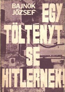 Bajnok József - Egy töltényt se Hitlernek [antikvár]