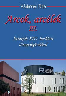 Várkonyi Rita - Arcok, arcélek III. Interjúk XIII. kerületi díszpolgárokkal