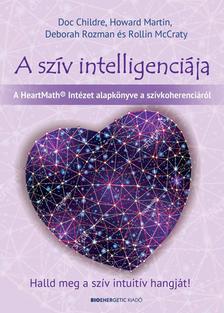 Doc Childre, Howard Martin, Deborah Rozman és Rollin McCraty - A szív intelligenciája - Halld meg a szív intuitív hangját!