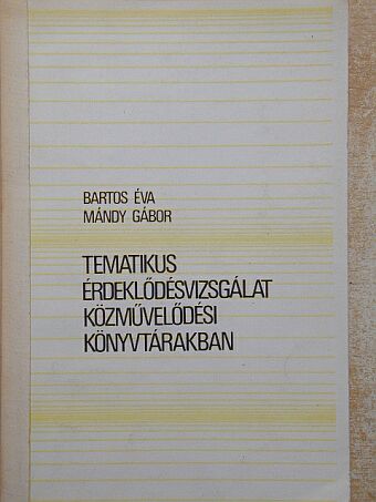 Bartos Éva - Tematikus érdeklődésvizsgálat közművelődési könyvtárakban [antikvár]