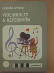 Kármán György - Violinkulcs a képernyőn [antikvár]