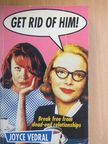 Joyce Vedral - Get Rid of Him! [antikvár]