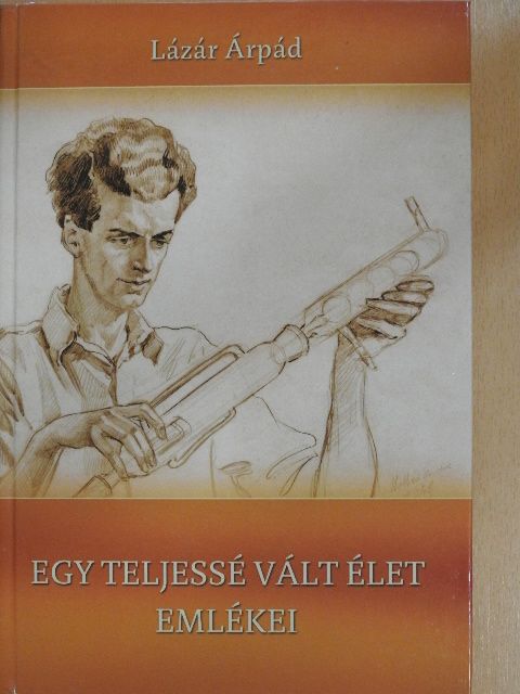 Lázár Árpád - Egy teljessé vált élet emlékei [antikvár]