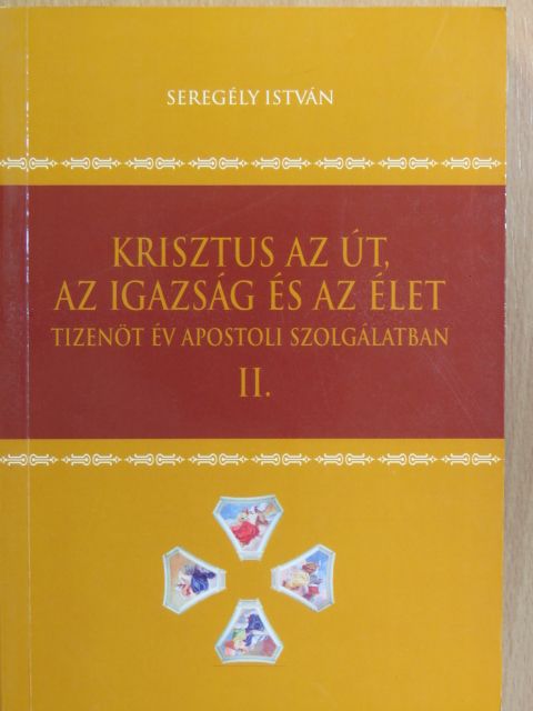 Seregély István - Krisztus az út, az igazság és az élet II. [antikvár]