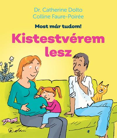 Dr. Catherine Dolto - Kistestvérem lesz - Most már tudom!