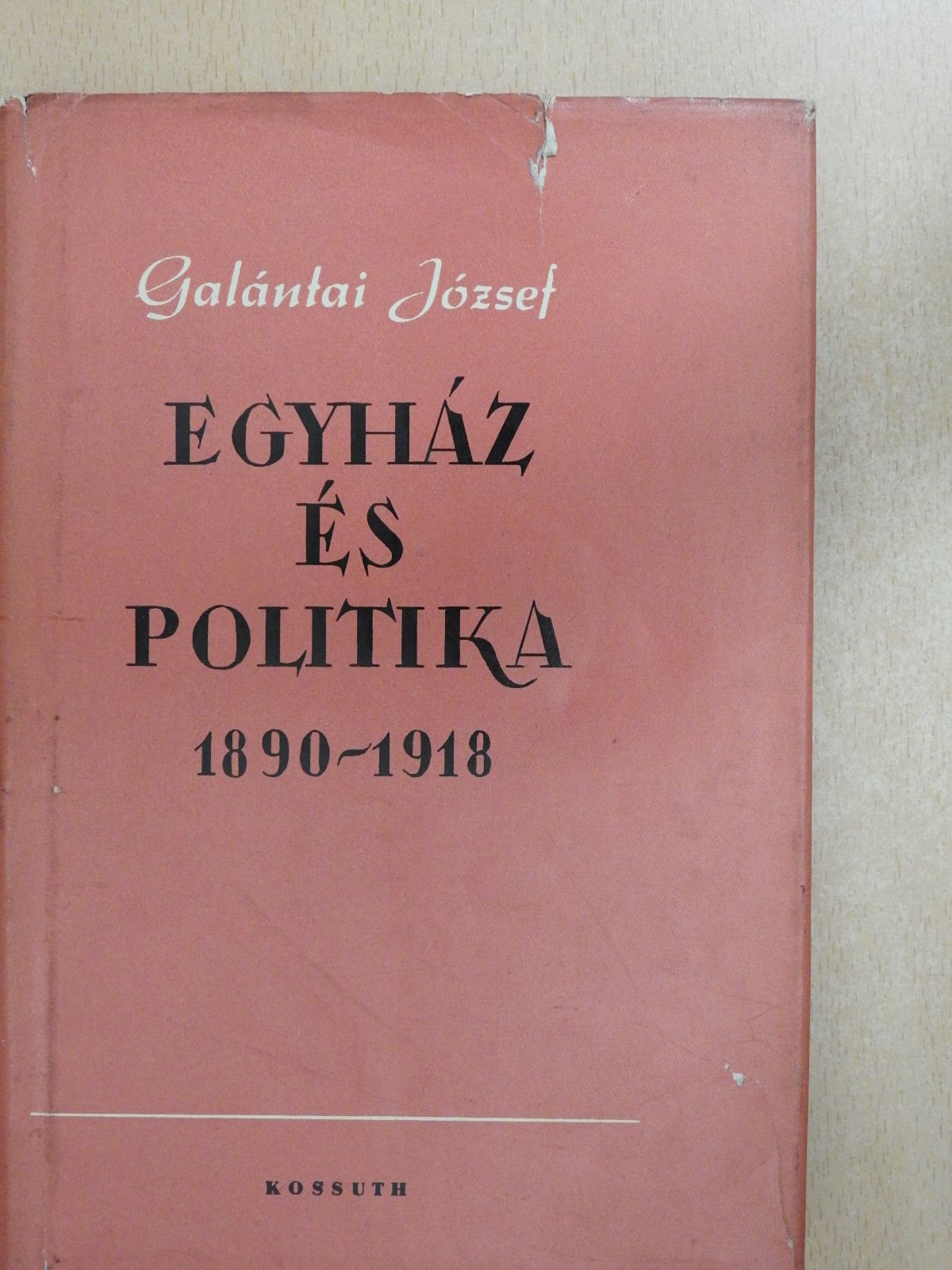 Galántai József - Egyház és politika 1890-1918 (dedikált példány) [antikvár]