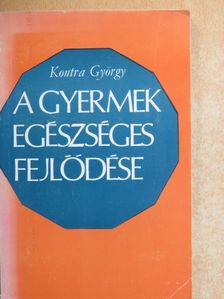 Kontra György - A gyermek egészséges fejlődése [antikvár]