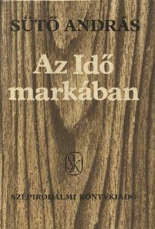 SÜTŐ ANDRÁS - Az Idő markában [antikvár]