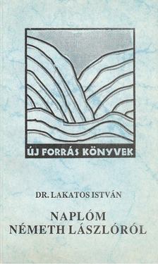 Dr. Lakatos István - Naplóm Németh Lászlóról (1963-1975) [antikvár]